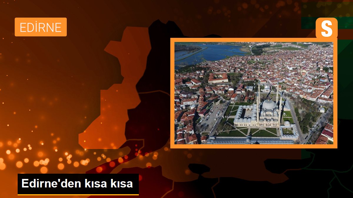 Edirne’den kısa kısa