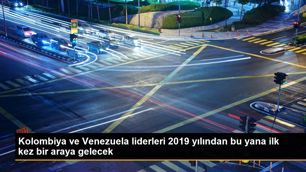 Kolombiya ve Venezuela önderleri 2019 yılından bu yana birinci sefer bir ortaya gelecek